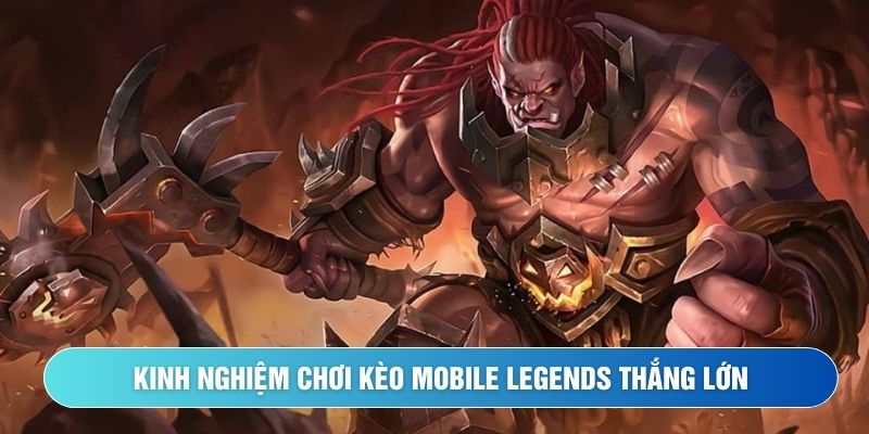 Cá cược Mobile Legends và mẹo bắt kèo chuẩn xác