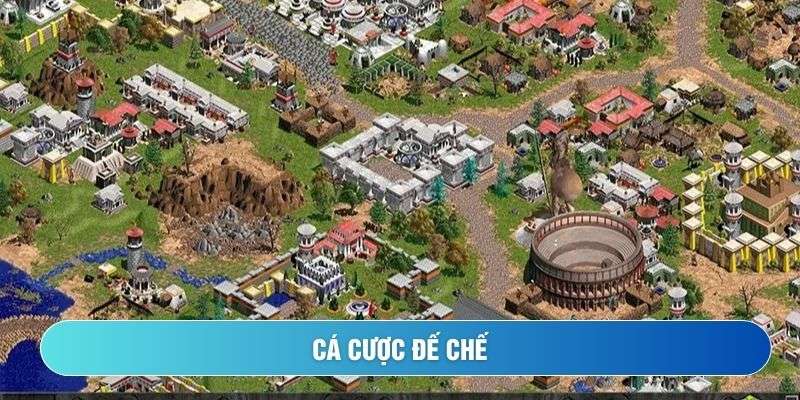 Cá cược Đế chế là gì? Tìm hiểu cách bet AoE bội thu như cao thủ